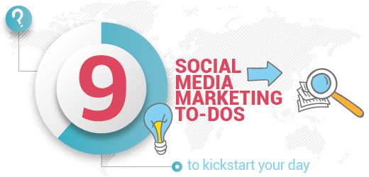 9 Social Media Marketing To-dos To Kickstart Your Day